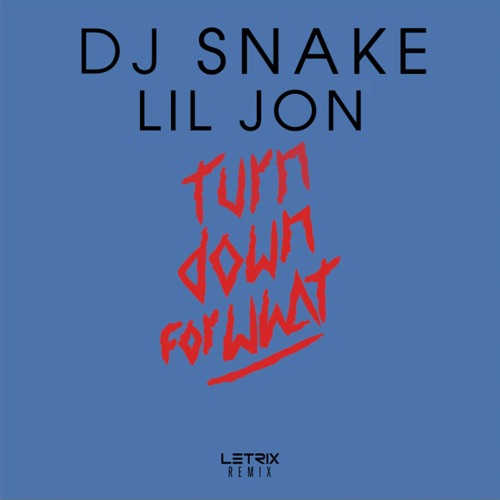 DJ Snake - Turn Down for What (feat. Lil Jon)